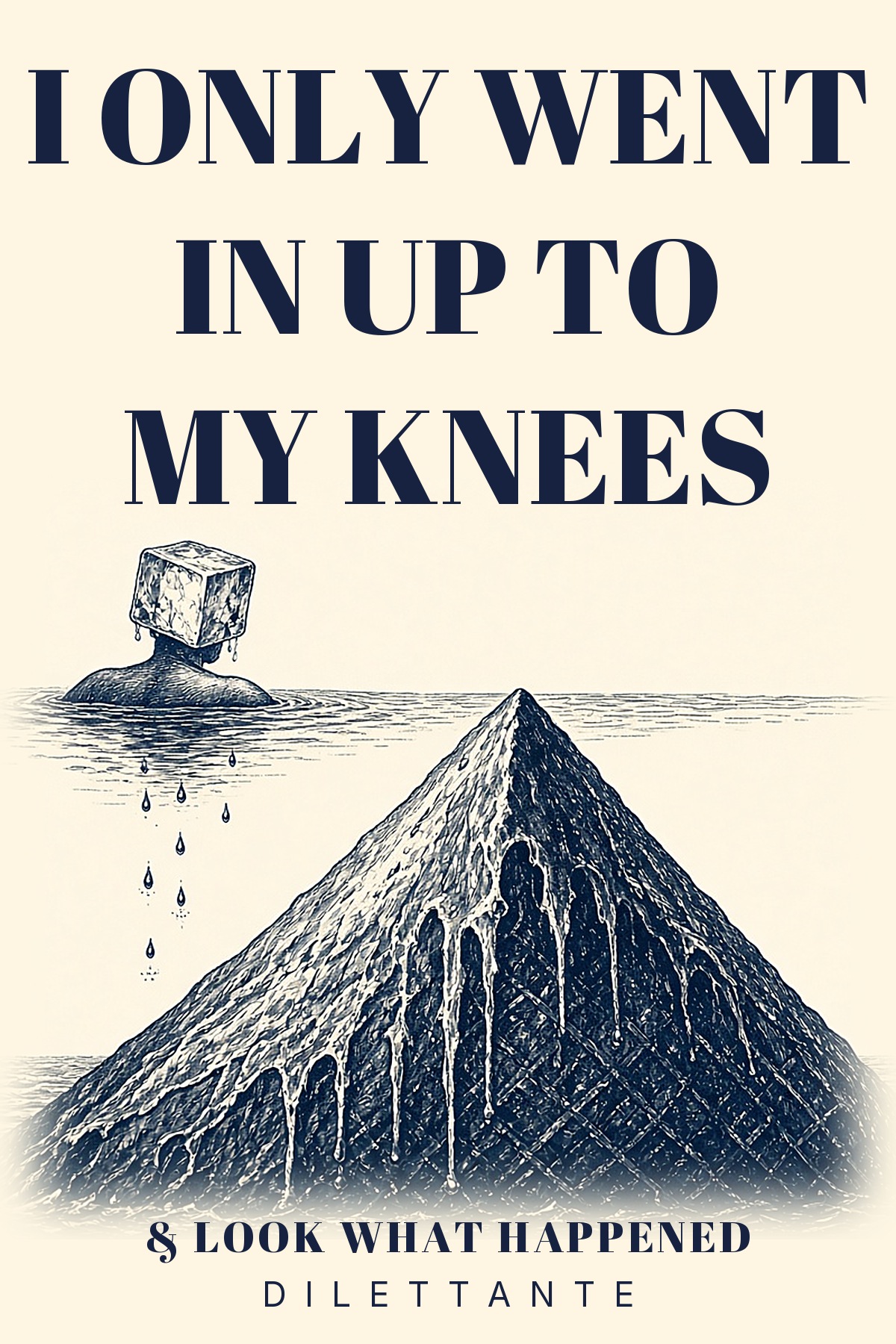 Cover for I Only Went In Up to My Knees & Look What Happened